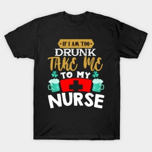 I'm Drunk Take Me To My Nurse T-Shirt